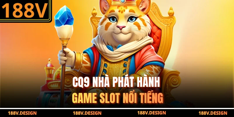 CQ9 nhà phát hành game slot nổi tiếng