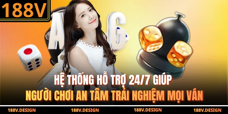 Hệ thống hỗ trợ 24/7 giúp người chơi an tâm trải nghiệm mọi ván