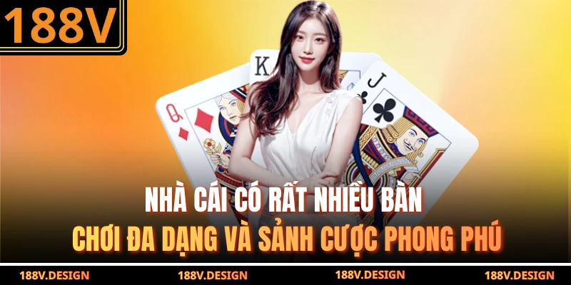 Nhà cái có rất nhiều bàn chơi đa dạng và sảnh cược phong phú