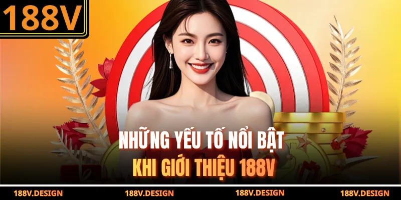 Những yếu tố nổi bật khi giới thiệu 188V